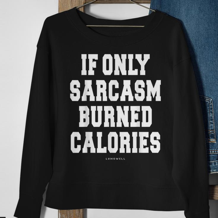 Funny Exercise- If Only Sarcasm Burned Calories Sweatshirt Gifts for Old Women