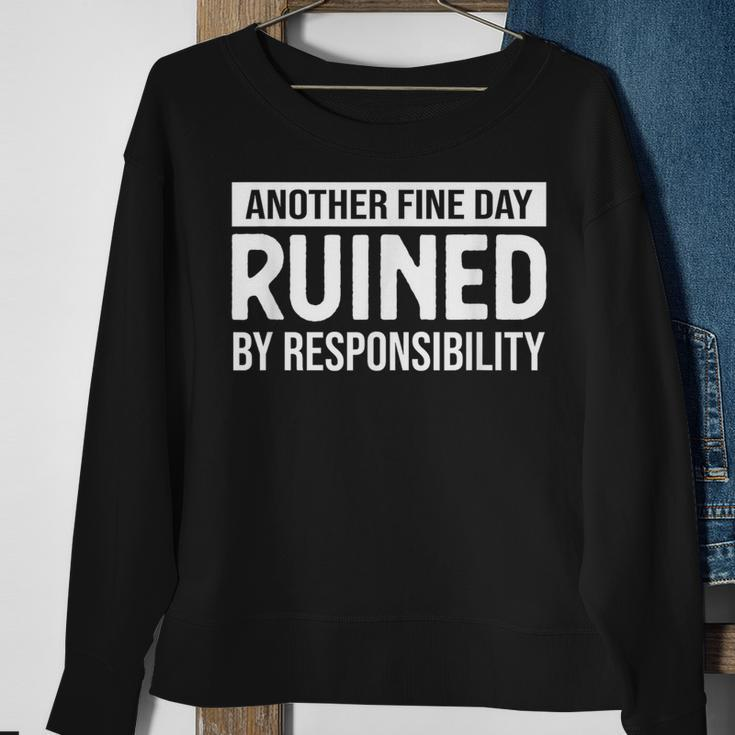Another Fine Day Ruined By Responsibility Sarcasm Gag Sweatshirt Gifts for Old Women