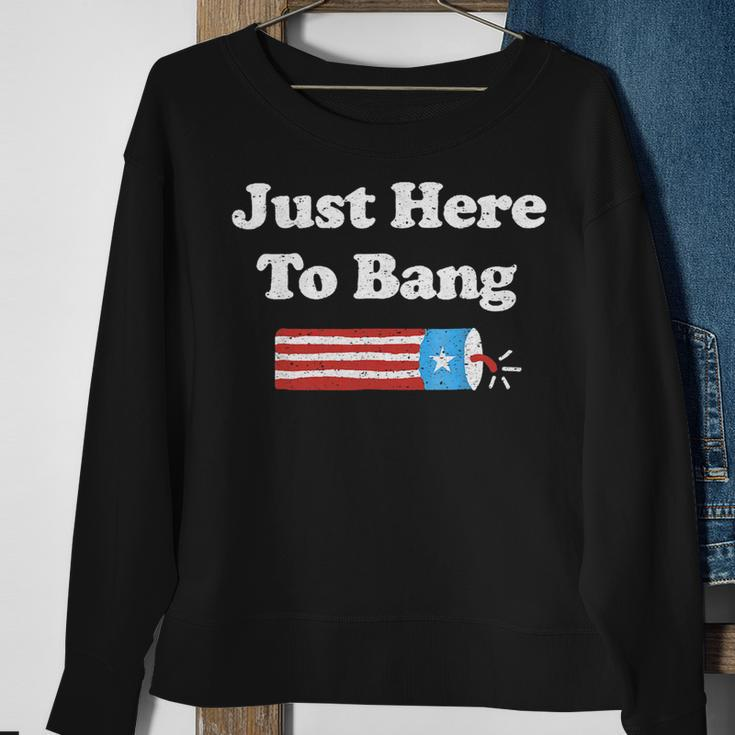 Funny Fourth Of July 4Th Of July Im Just Here To Bang 2 Sweatshirt Gifts for Old Women