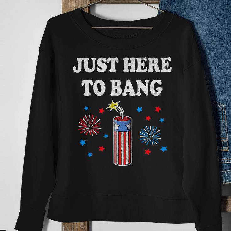 Funny Fourth Of July 4Th Of July Im Just Here To Bang 4 Sweatshirt Gifts for Old Women
