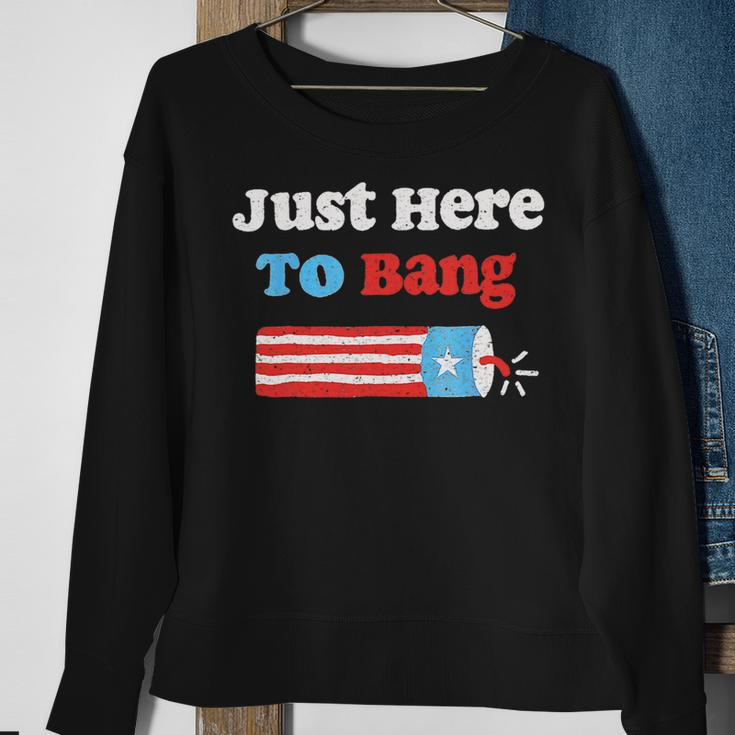 Funny Fourth Of July 4Th Of July Im Just Here To Bang Sweatshirt Gifts for Old Women