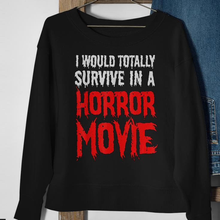 I Would Totally Survive In A Horror Movie Horror Sweatshirt Gifts for Old Women