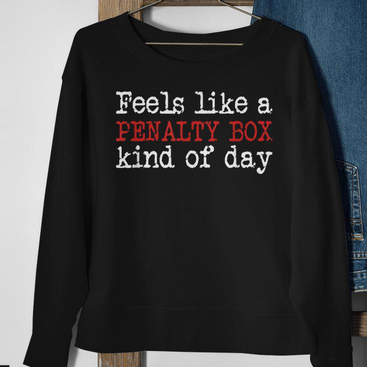 Funny Hockey - Feels Like A Penalty Box Day - Hockey Player Sweatshirt Gifts for Old Women