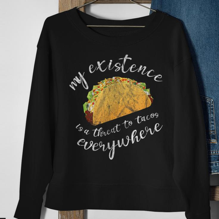 Funny Humor My Existence Is A Threat To Tacos Everywhere Tacos Funny Gifts Sweatshirt Gifts for Old Women