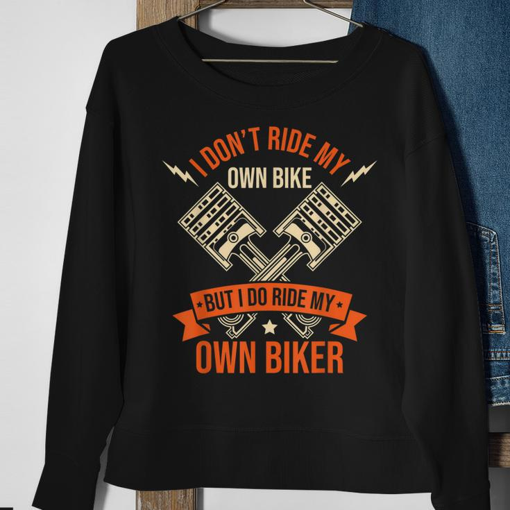 Funny I Dont Ride My Own Bike But I Do Ride My Own Biker Sweatshirt Gifts for Old Women