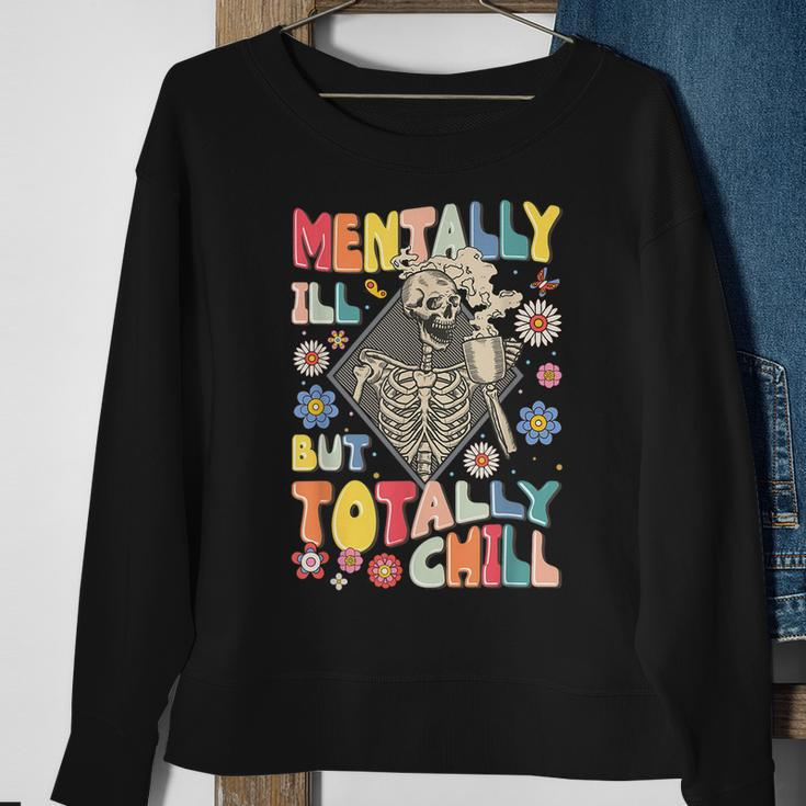Funny Mentally Ill But Totally Chill Mental Health Skeleton Sweatshirt Gifts for Old Women