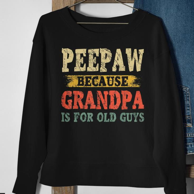 Funny Peepaw Because Grandpa Is For Old Guys Fathers Day Gift For Mens Sweatshirt Gifts for Old Women