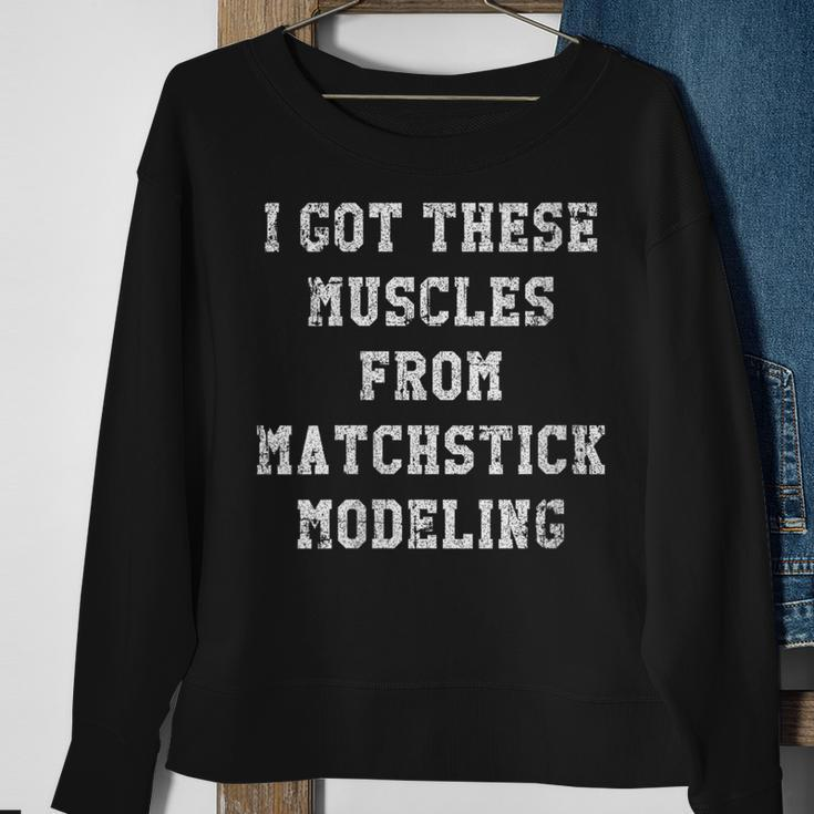 I Got These Muscles From Matchstick Modeling Sweatshirt Gifts for Old Women