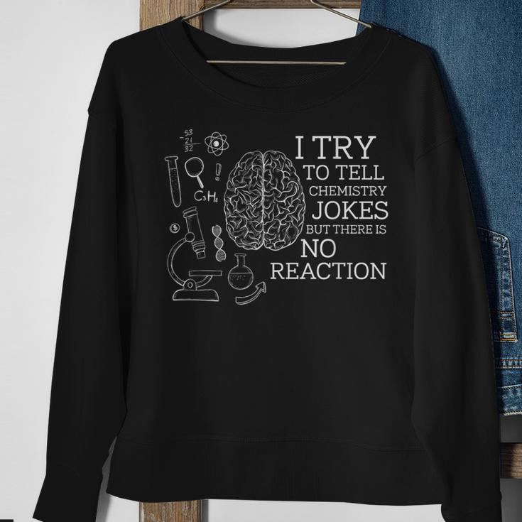I Try To Tell Chemistry Jokes But There Is No Reaction Sweatshirt Gifts for Old Women