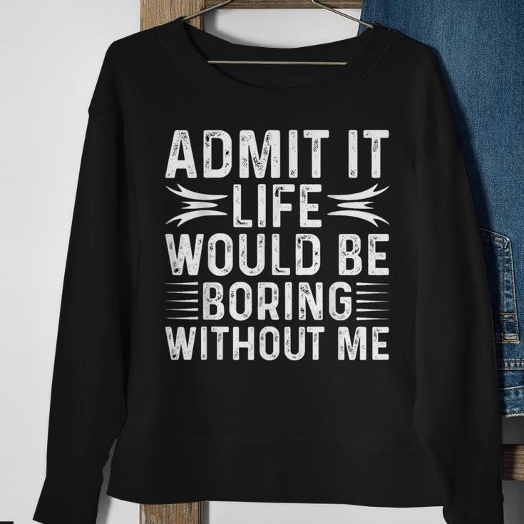 Vintage Admit It Life Would Be Boring Without Me Sweatshirt Gifts for Old Women