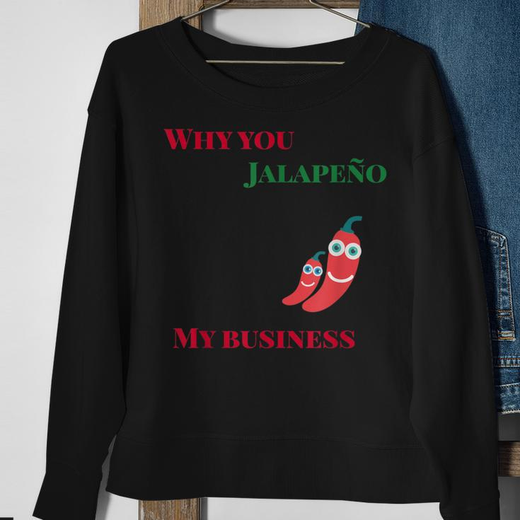 Why You Jalapeno My Business Spicy Food Sweatshirt Gifts for Old Women