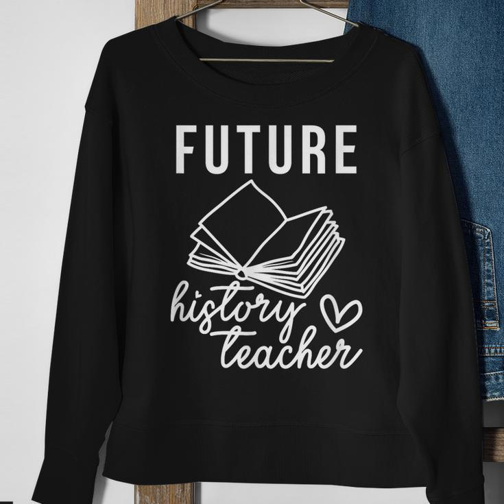 Future History Teacher Nice Gift For College Student Sweatshirt Gifts for Old Women