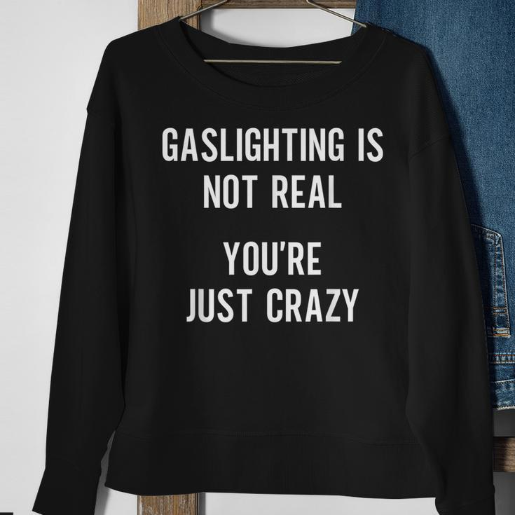 Gaslighting Is Not Real Youre Just Crazy Funny Sarcasm Sarcasm Funny Gifts Sweatshirt Gifts for Old Women