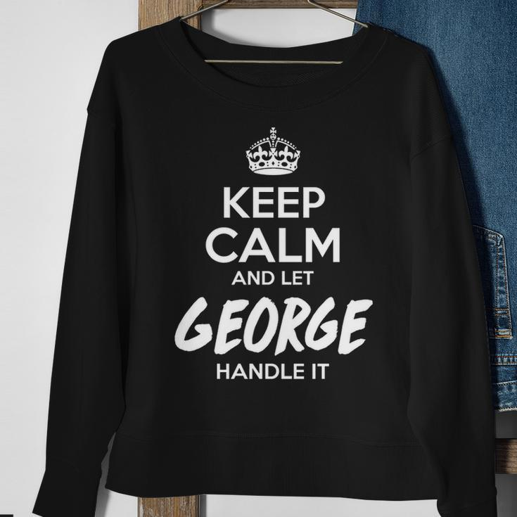 George Name Gift Keep Calm And Let George Handle It Sweatshirt Gifts for Old Women