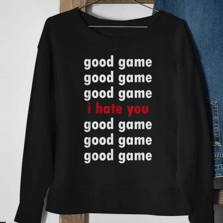 Good Game Good Game I Hate You Sweatshirt Gifts for Old Women