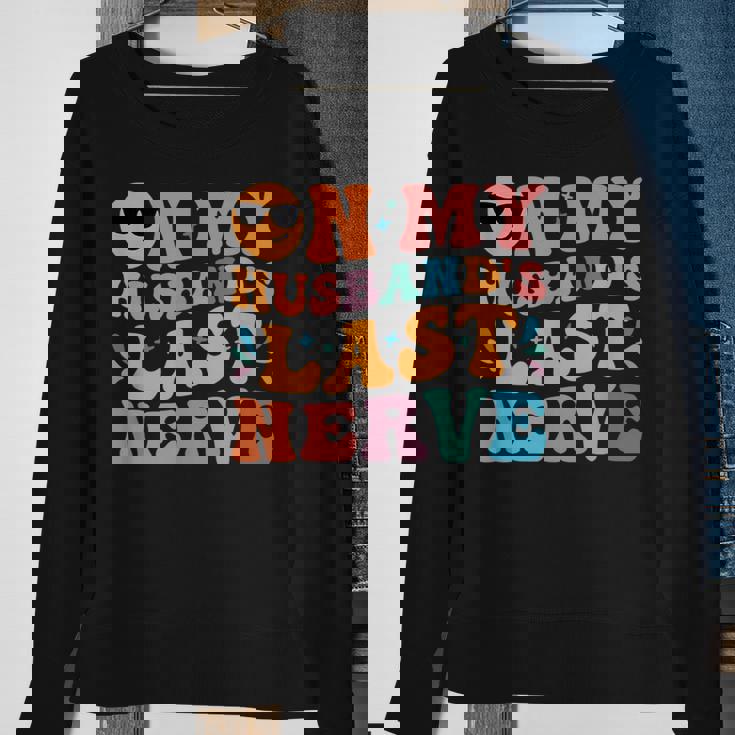 Groovy On My Husbands Last Nerve Funny For Men Husbands Sweatshirt Gifts for Old Women Groovy On My Husbands Last Nerve Funny For Men Husbands Sweatshirt Gifts for Old Women