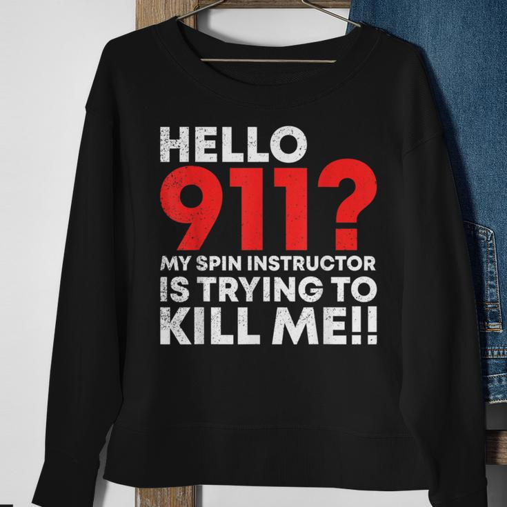Hello 911 My Spin Instructor Is Trying To Kill Me Sweatshirt Gifts for Old Women