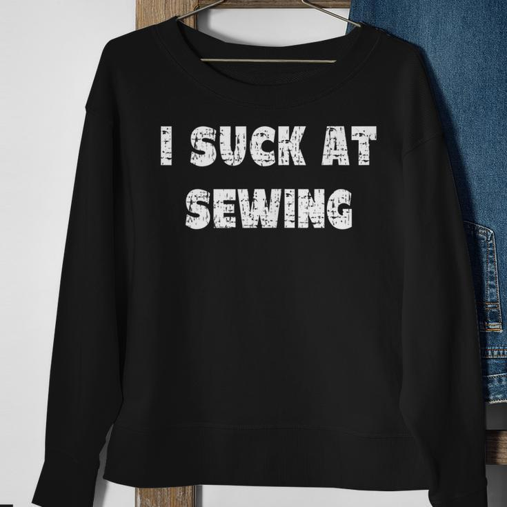 Hilarious I Suck At Sewing Quote Sweatshirt Gifts for Old Women