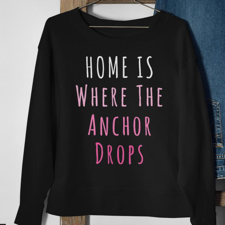 Home Is Where The Anchor Drops Boating Sweatshirt Gifts for Old Women