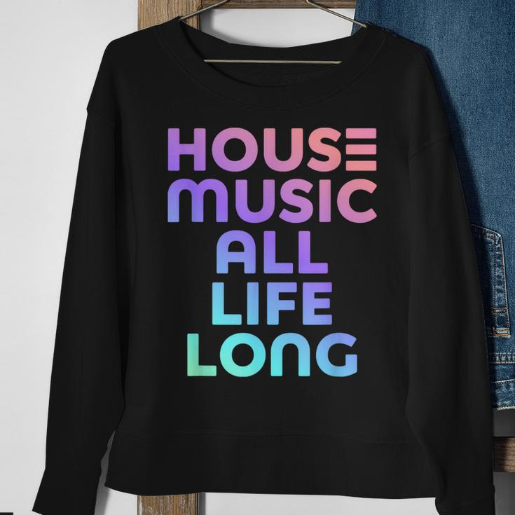 House Music All Life Long - Edm Rave Sweatshirt Gifts for Old Women