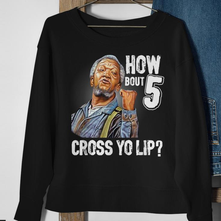 How Bout 5 Cross Yo Lip My Son In Saford City Funny And Meme Meme Funny Gifts Sweatshirt Gifts for Old Women