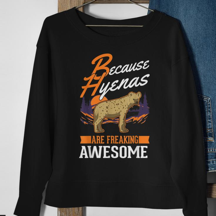Because Hyenas Are Freaking Awesome Hyena Sweatshirt Gifts for Old Women