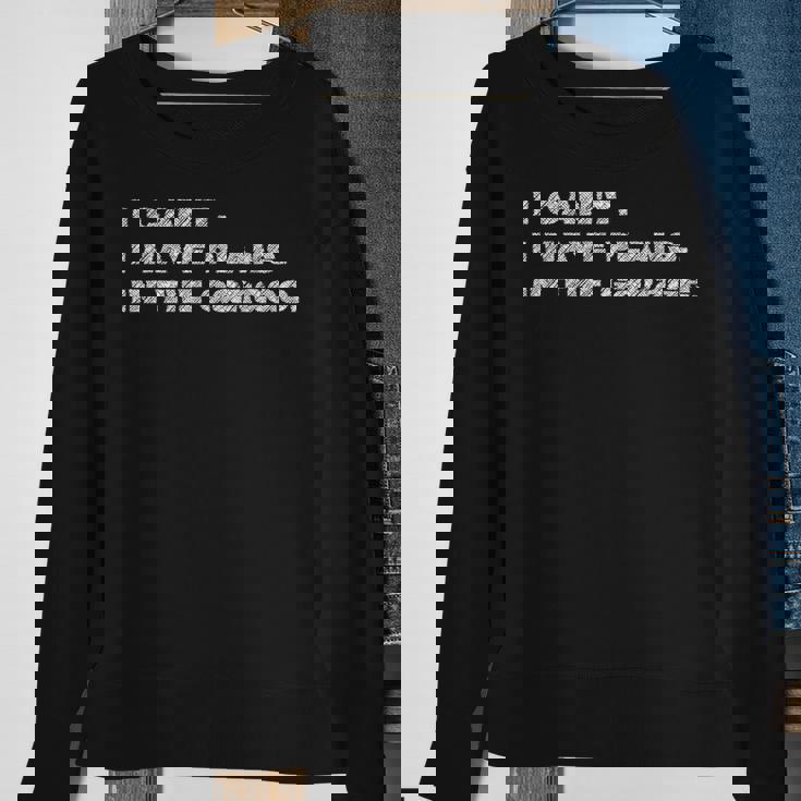 I Cant I Have Plans In The Garage Fathers Day Car Mechanic Mechanic Funny Gifts Funny Gifts Sweatshirt Gifts for Old Women