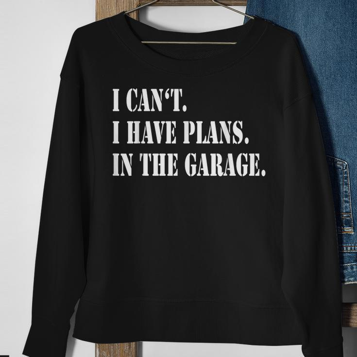 I Cant I Have Plans In The Garage Fathers Day Car Mechanics Sweatshirt Gifts for Old Women