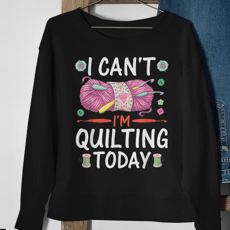 I Cant Im Quilting Today Sewing Quotes Sweatshirt Gifts for Old Women