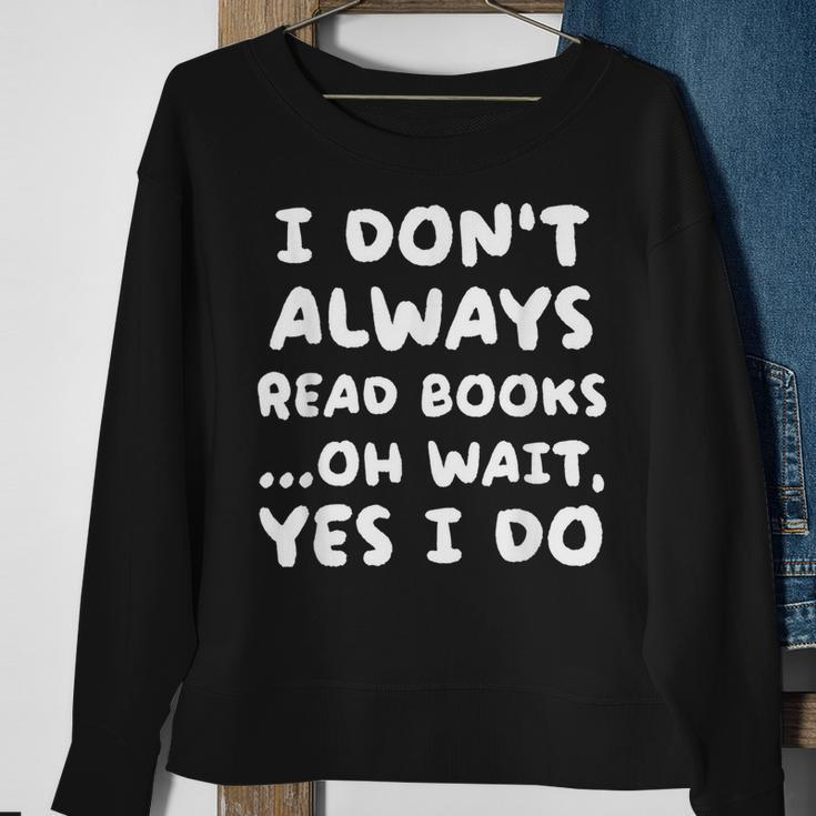 I Dont Always Read Books Funny Geeky Book Worm Sweatshirt Gifts for Old Women