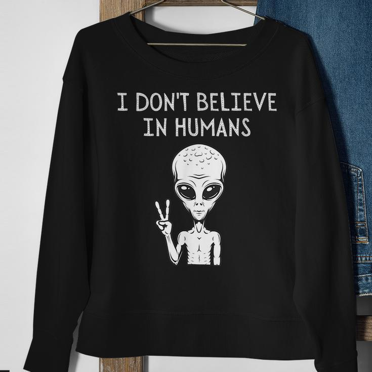I Dont Believe In Humans Funny Alien Ufo Lover Weird UFO Funny Gifts Sweatshirt Gifts for Old Women