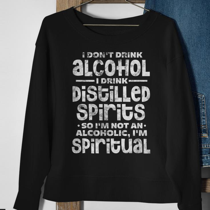 I Dont Drink Alcohol I Drink Distilled Spirits Distressed Sweatshirt Gifts for Old Women