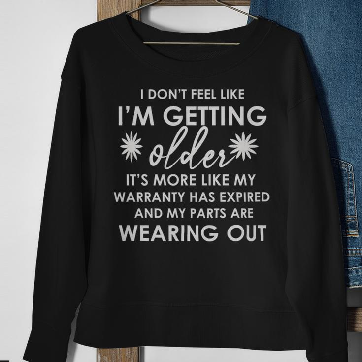 I Dont Feel Like Im Getting Older - I Dont Feel Like Im Getting Older Sweatshirt Gifts for Old Women