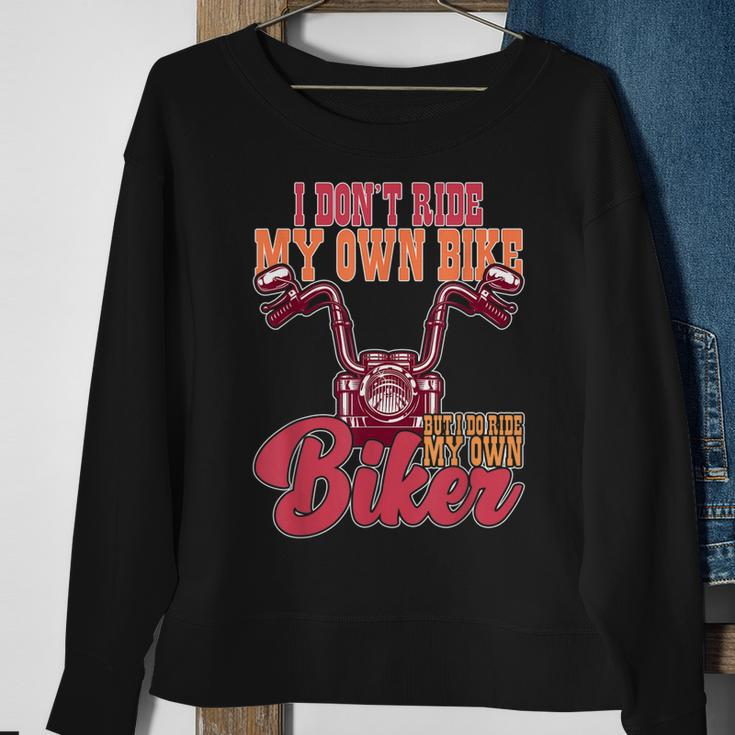 I Dont Ride My Own Bike But I Do Ride My Own Biker Sweatshirt Gifts for Old Women