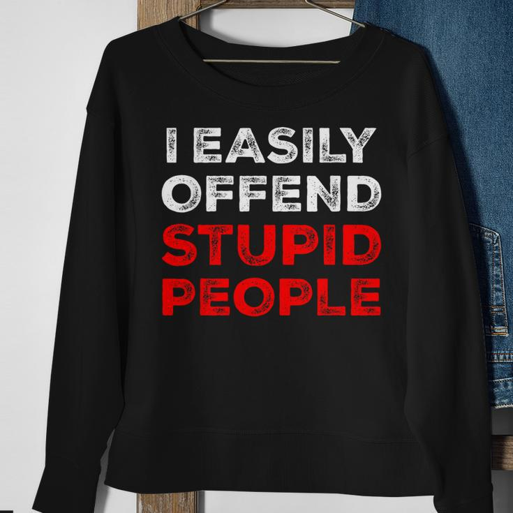 I Easily Offend Stupid People Sweatshirt Gifts for Old Women