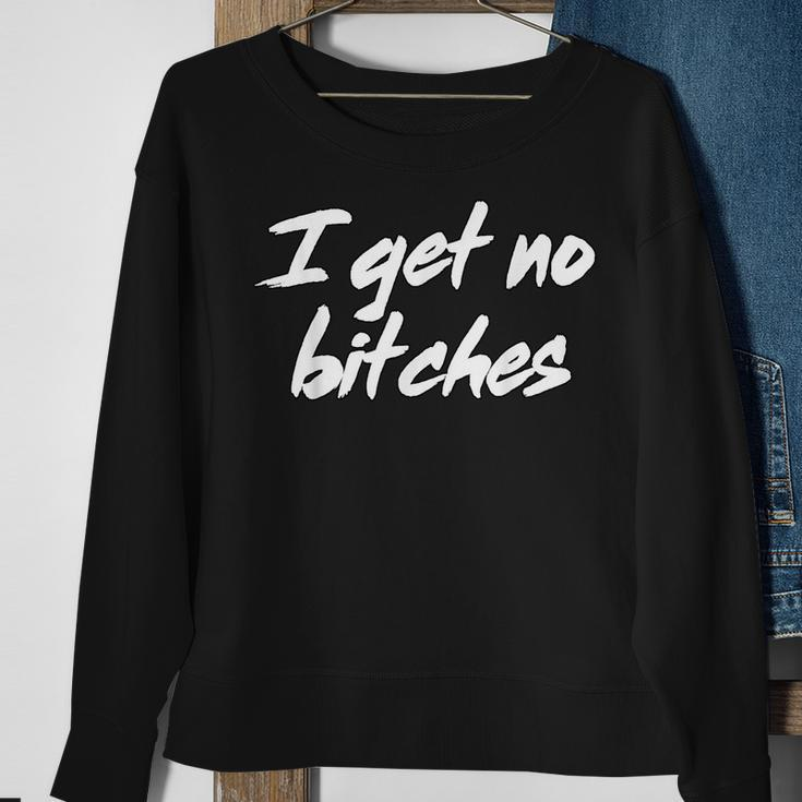 I Get No Bitches Funny Ironic Meme Trendy Quote Sweatshirt Gifts for Old Women