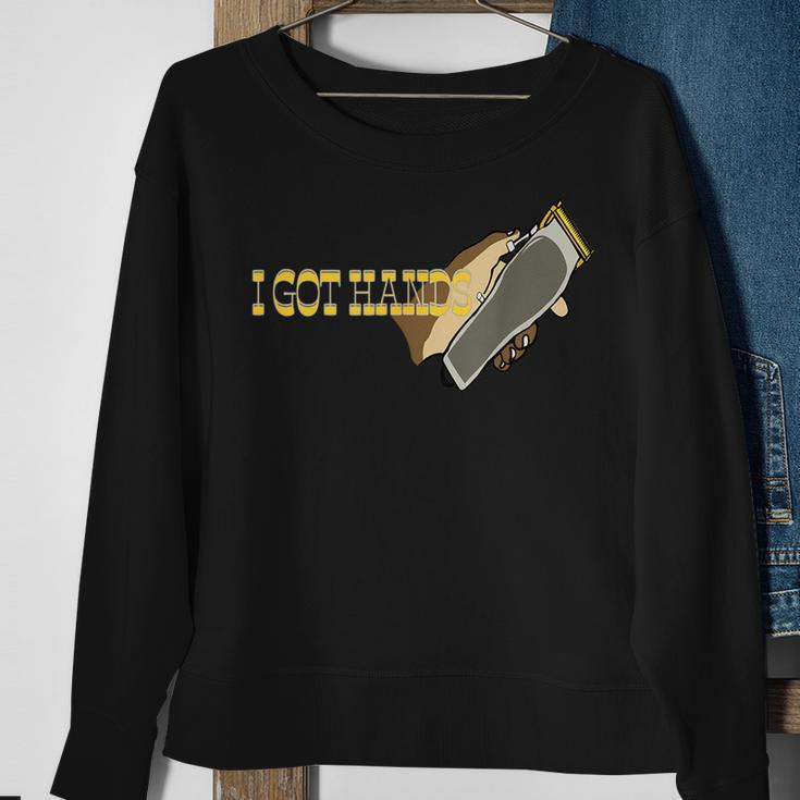 I Got Hands Clippers Gift For Mens Sweatshirt Gifts for Old Women