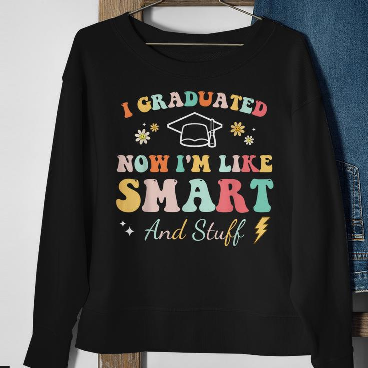 I Graduated Now Im Like Smart And Stuff Graduation Sweatshirt Gifts for Old Women
