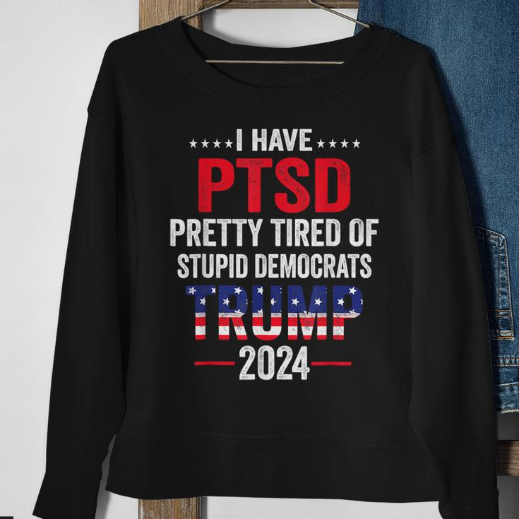 I Have Ptsd Pretty Tired Of Stupid Democrats Trump 2024 Sweatshirt Gifts for Old Women