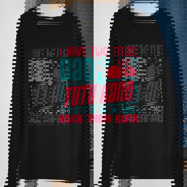I Have Two Title Dad And Tutu Kane Hawaiian Grandpa Gift For Mens Sweatshirt Gifts for Old Women