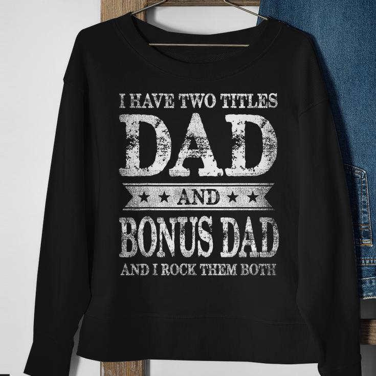 I Have Two Titles Dad And Bonus Dad And I Rock Them Both Sweatshirt Gifts for Old Women