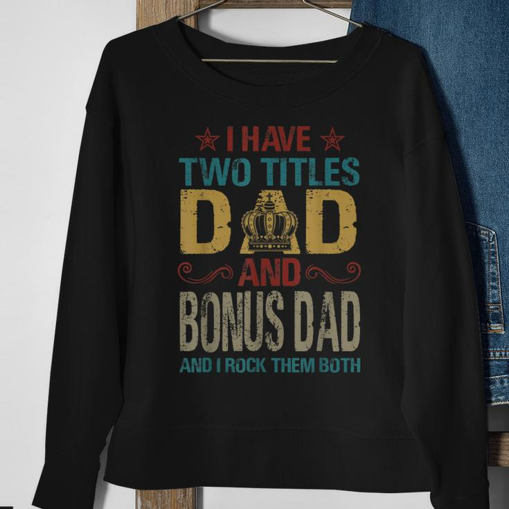 I Have Two Titles Dad And Bonus Dad King Fathers Day Gift Gift For Mens Sweatshirt Gifts for Old Women