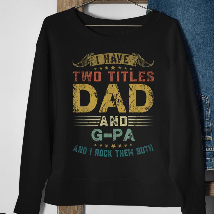 I Have Two Titles Dad And Gpa Fun Gift Fathers Day Gift For Mens Sweatshirt Gifts for Old Women