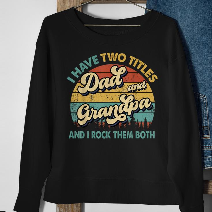 I Have Two Titles Dad And Grandpa Funny Grandpa Fathers Day Sweatshirt Gifts for Old Women