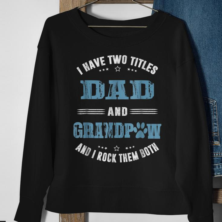 I Have Two Titles Dad And Grandpaw Fathers Day Gift For Mens Sweatshirt Gifts for Old Women