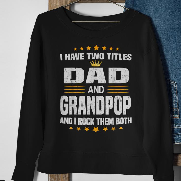 I Have Two Titles Dad And Grandpop Fathers Day Gift Gift For Mens Sweatshirt Gifts for Old Women