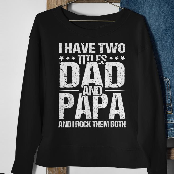 I Have Two Titles Dad & Papa Fathers Day Gift Gift For Mens Sweatshirt Gifts for Old Women