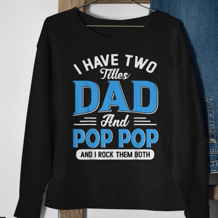 I Have Two Titles Dad And Pop Pop Funny Grandpa Fathers Day Sweatshirt Gifts for Old Women