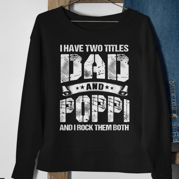 I Have Two Titles Dad And Poppi Gifts Fathers Day Gift For Mens Sweatshirt Gifts for Old Women