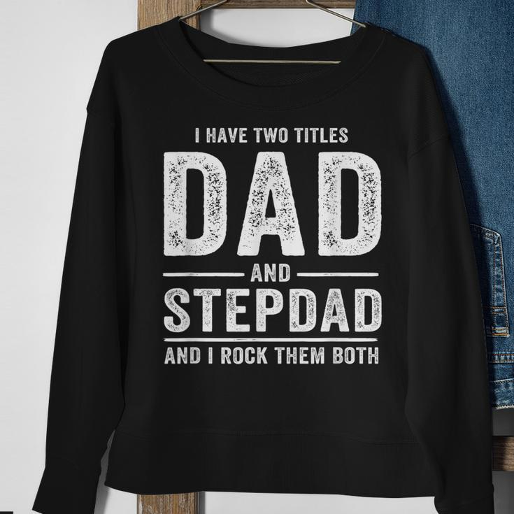 I Have Two Titles Dad And Stepdad Fathers Day Gift Gift For Mens Sweatshirt Gifts for Old Women